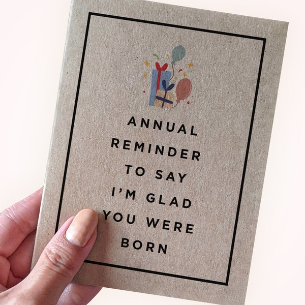 Annual Reminder to Say Im Glad You Were Born - Sarcastic Birthday Cards For Dad - Brother Birthday Cards