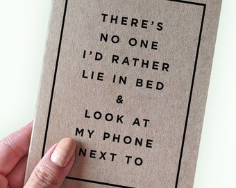 There's No One I'd Rather Lie in Bed &  Look At My Phone Next To - Funny Anniversary Card for Boyfriend - A2 Recycled Kraft Card
