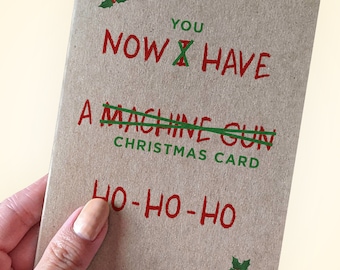 Now You Have A Christmas Card - Ho Ho Ho -  Classic Christmas Movie Message Card - Funny Christmas Card - Now I Have A Machine Gun Parody