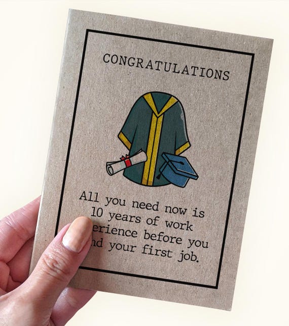 Funny First Job After Graduation Card, Congratulations All You Need Now is Ten Years of Job Experience Before You Find Your First Job