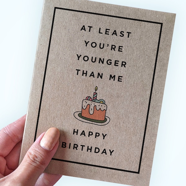Sister Birthday Cards - At Least You re Younger Than Me - 30th Birthday Card for Her - Funny Birthday Card - 40th Birthday Cards For Him