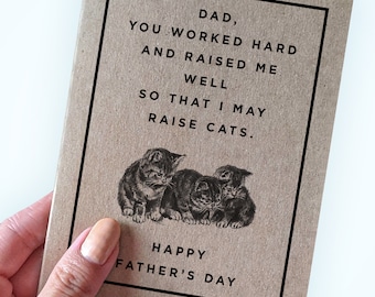 Cat Fathers Day Card - Funny Fathers Day - Dad You Worked Hard and Raised Me Well So That I may Raise Cats - A2 Greeting Card