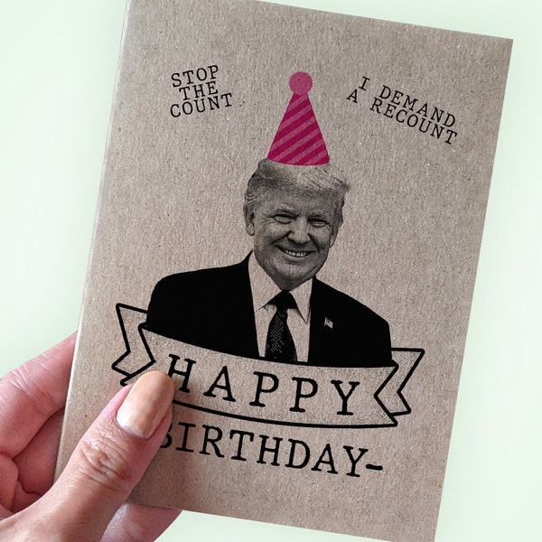 Donald Trump Funny Birthday Card - Stop the Count - I Demand a Recount - Happy Birthday Card - A2 Greeting Card - Recycled Kraft Card