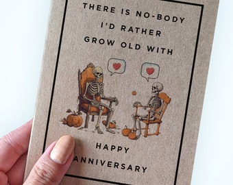 There Is No-Body I'd Rather Grow Old With - Happy Anniversary - Hallowe'en Themed Anniversary Card - Skeleton Anniversary Card