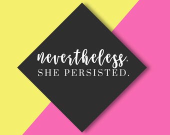 FREE Shipping | Nevertheless She Persisted Grad Cap vinyl decal | Class of 2018 graduation cap decoration Custom Grad Cap Decor Graduate diy