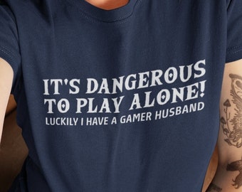 It's Dangerous to Play Alone!  Luckily I Have a Gamer Husband - Gaming Couple Shirts - Perfect for Couples - Gamer Husband
