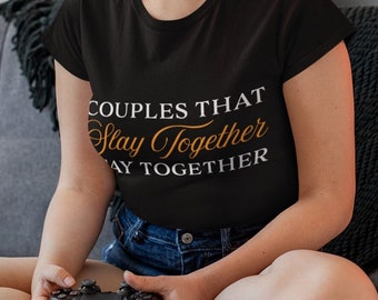 Couples That Slay Together Stay Together - Unisex Shirt for Gamers Who Ride Together, Tabletop Gamers, MOBAs