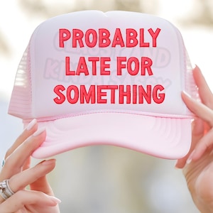 Probably Late For Something Faux Hat Patch, Faux Embroidery Hat Patch, PNG, Instant Download, Sublimation DTF Digital Design Trucker Hat