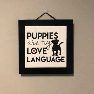Dog Ceramic Tile Sign | Puppies are my Love Language