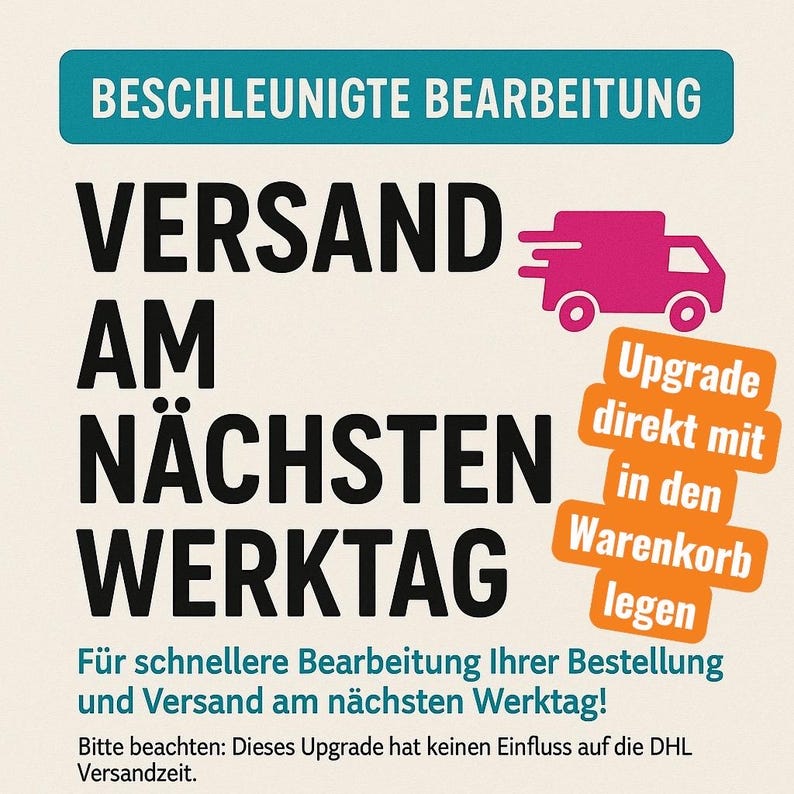 May include: A graphic with the text "BESCHLEUNIGTE BEARBEITUNG" and "VERSAND AM N&Auml;CHSTEN WERKTAG". It also includes a pink delivery truck icon and orange text boxes that say "Upgrade direkt mit in den Warenkorb legen".