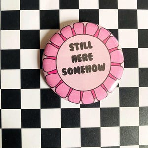 Still Here Somehow Award 2 Inch Button Pin