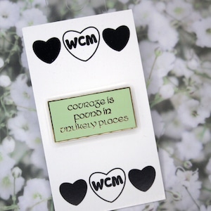 Courage is Found in Unlikely Places Enamel Pin