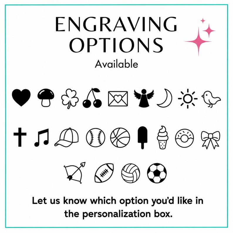 May include: A white graphic chart titled ENGRAVING OPTIONS Available, featuring twenty-three black icons including a heart, mushroom, clover, cherries, envelope, angel, moon, sun, bird, cross, music note, cap, balls, ice cream, donut, bow, and sports balls.