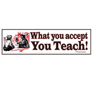May include: A white banner with red and black text that reads "What you accept You Teach!"  The banner features a black and white illustration of two people sitting and talking.