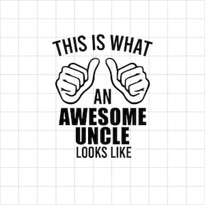 May include: Black and white graphic design with two thumbs up and the text "This is what an awesome uncle looks like."