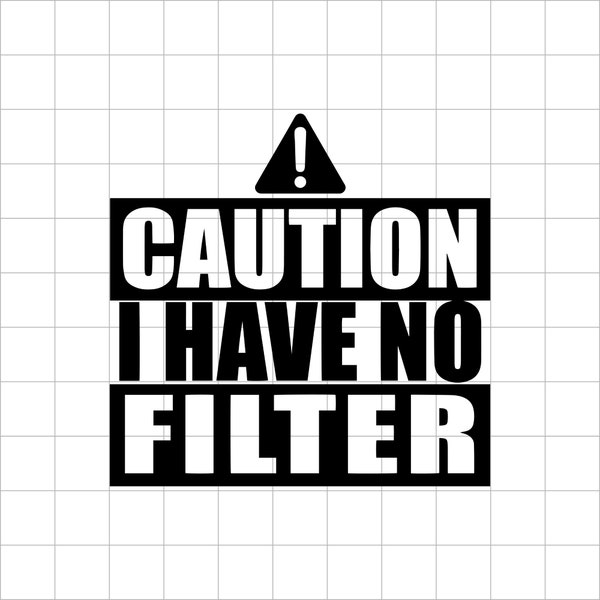 Caution I Have No Filter svg, caution svg, funny shirt svg, sarcastic svg, funny svg, shirt svg - Printable, Cricut & Silhouette file