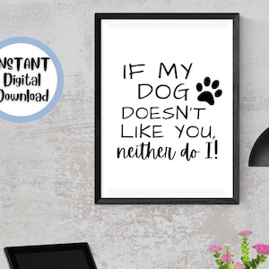 If my Dog Doesn&#39;t Like you, Neither Do I | Printable Wall art Quote|Dog Quote|Printable Dog Quote| Minimalist Art