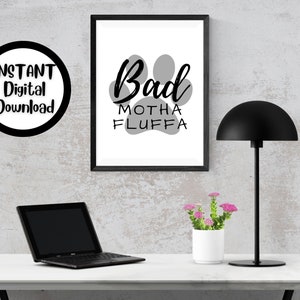Printable Dog Wall Art|Dog Art| Bad Motha Fluffa Quote|Dog Quote\Printable Dog Quote