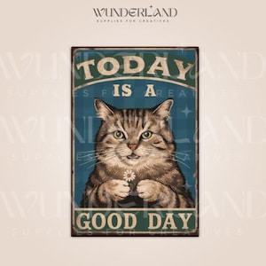 May include: A vintage-style sign with a blue background and a cat holding a daisy. The sign reads "Today is a good day".
