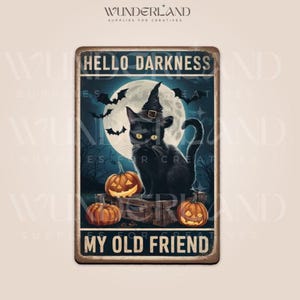 May include: A rectangular metal sign with a Halloween theme. It features a black cat wearing a witch hat, pumpkins, bats, and the text "HELLO DARKNESS MY OLD FRIEND" against a moonlit background.