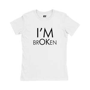 Im BrOKen Shirt, Womens Tee Shirt
