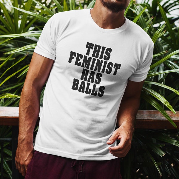 This Feminist Has Balls Shirt, Men's Feminist Shirt, Mens Tee Shirt
