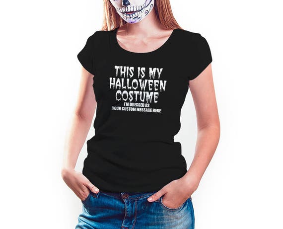 Custom Personalized Im Dressed As Shirt, Halloween Shirt, Womens Tee Shirt