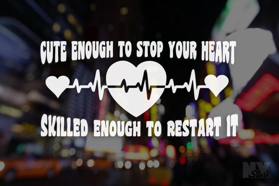 Cute Enough To Stop Your Heart Skilled Enough To Restart It Decal Laptop Sticker Car Decals  Appliance Funny Window Sticker
