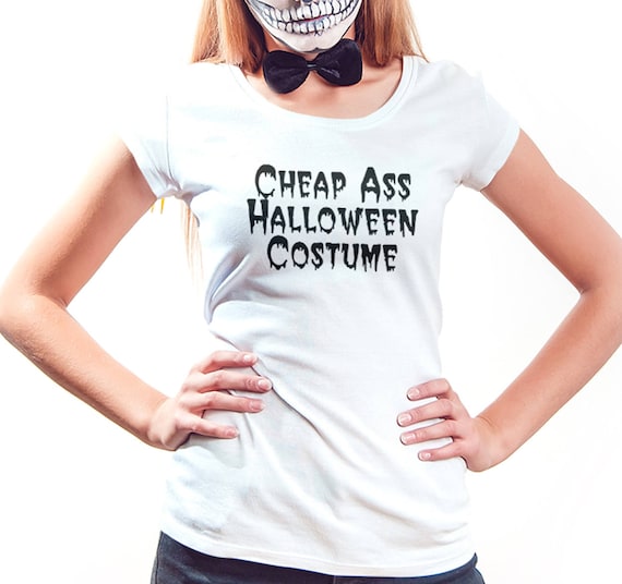 Cheap Ass Halloween Costume Shirt, Womens Tee Shirt
