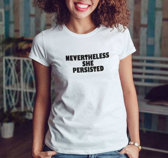 Nevertheless She Persisted Shirt, Womens Tee Shirt