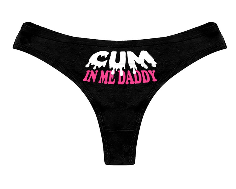 Cum In Me Daddy DDLG Panties Clothing Sexy Slutty Cute Funn