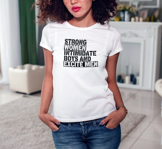 Strong Women Intimidate Boys And Excite Men Shirt Empowerment T-Shirt Empowering Tee Womens Tee Shirt