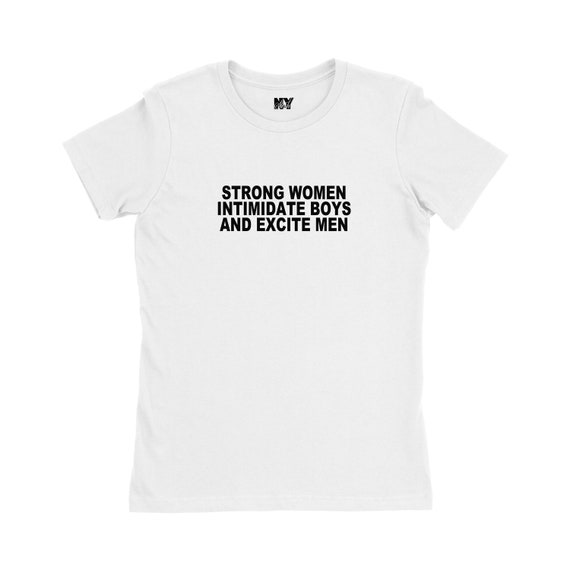 Strong Women Intimidate Boys And Excite Men Shirt, Womens Tee Shirt