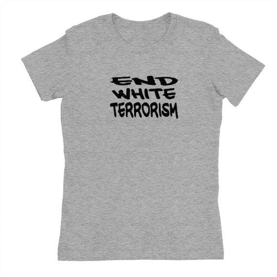 End White Terrorism Shirt, Womens Tee Shirt