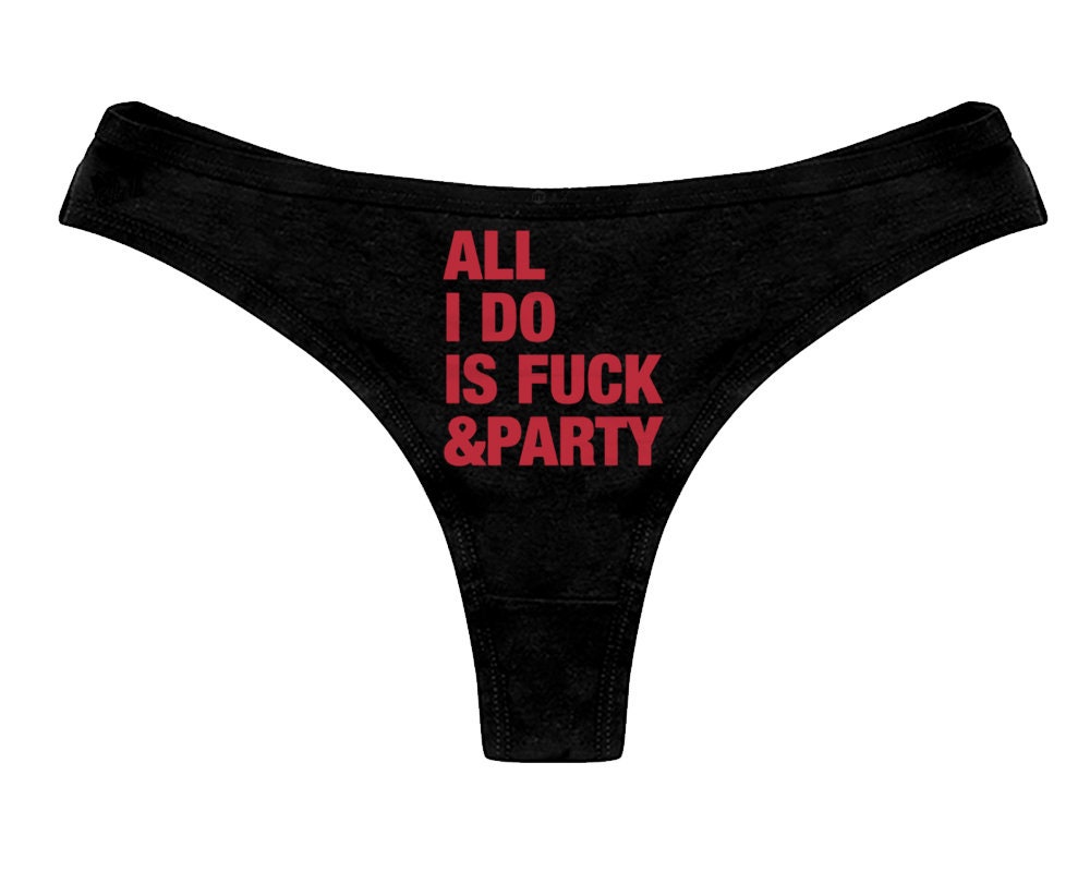All I Do Is Fuck Party Panties Funny Sexy Slutty B