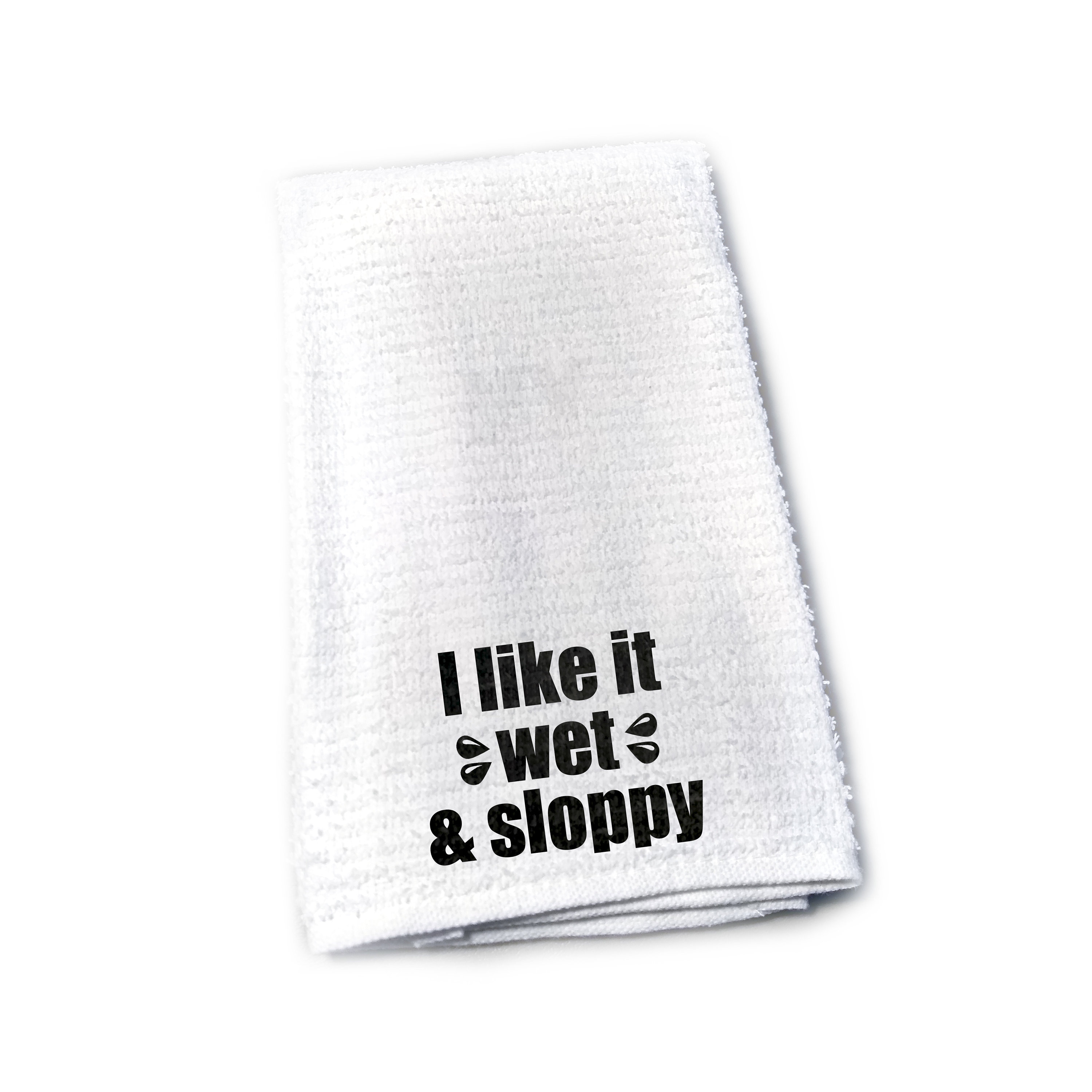 I Like It Wet and Sloppy Sex Towel Funny Gag Gift Nut