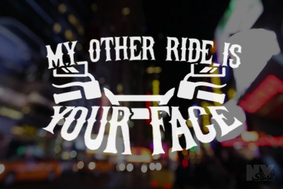 My Other Ride Is Your Face Decal Laptop Sticker Car Decals  Appliance Funny Window Sticker