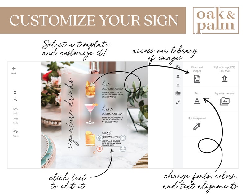 May include: A screenshot of a computer screen showing a mockup of a sign with the text "signature drinks" and three drink options: "his old fashioned", "hers cosmopolitan", and "ours screwdriver". The sign is on a white background with a wooden table in the background. The screen also shows a menu of options for customizing the sign, including adding text, images, and changing the background.