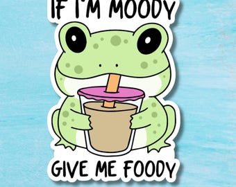 Funny If I'm Moody Give Me Foody Sticker-  Laptop, Water Bottle Decal
