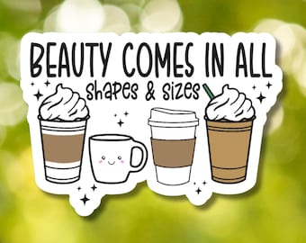 Beauty Comes In All Shapes and Sizes Coffee Sticker - Funny Water Bottle, Laptop Decal