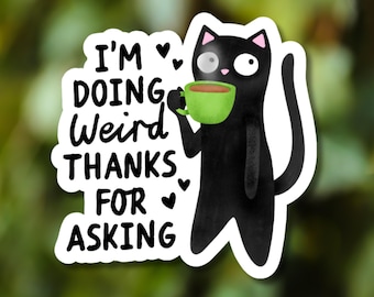I’m Doing Weird Thanks for Asking Sticker, Funny Black Cat Coffee - Water Bottle, Laptop