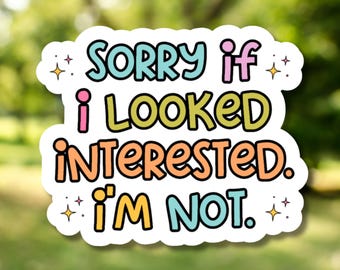 Sorry If I Look Interested I'm Not Funny Sarcastic Sticker - Water Bottle, Laptop