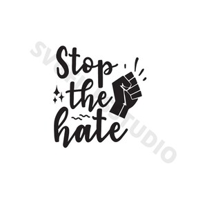 May include: Black and white graphic design with a raised fist and the text "Stop the hate".