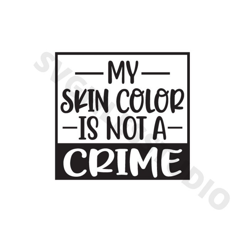 May include: Black and white graphic with the text "MY SKIN COLOR IS NOT A CRIME" in a bold, handwritten font.