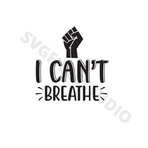 May include: Black and white graphic design with a raised fist and the text "I CAN'T BREATHE".