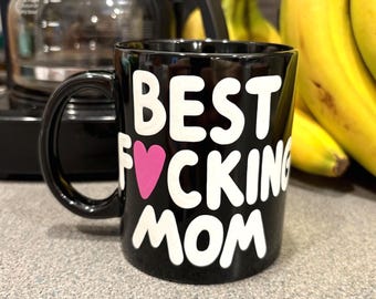BEST F*CKING MOM mug, best mom coffee cup, mature