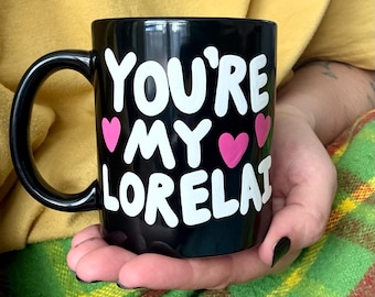 GILMORE GIRLS mug, you're my lorelai or you’re my rory coffee cup