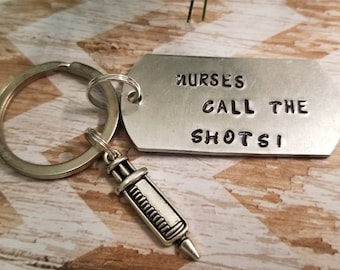 Nurses Call The Shots Keychain: Hand Stamped Aluminum, Shot Charm