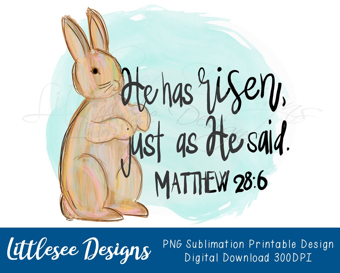 He is Risen, Easter, Bible Verse, Matthew 28, Easter Bunny, Jesus