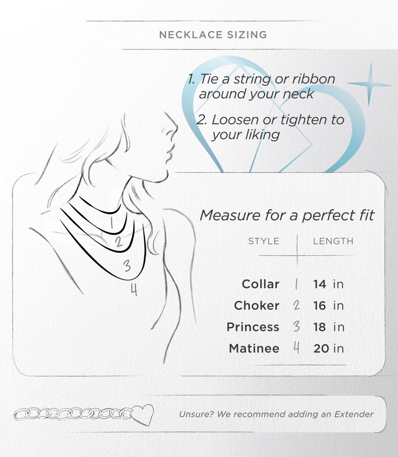 May include: Diagram showing how to measure your neck for a necklace.  Four different necklace styles are shown: Collar (14 inches), Choker (16 inches), Princess (18 inches), and Matinee (20 inches).